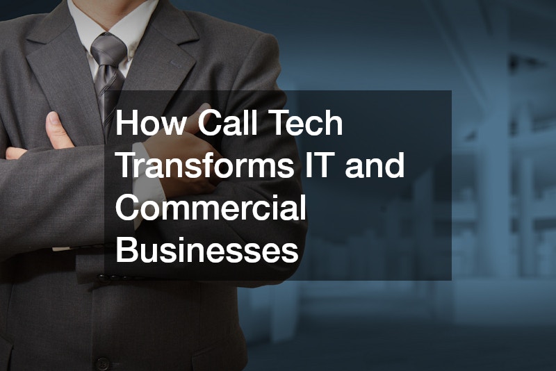 How Call Tech Transforms IT and Commercial Businesses